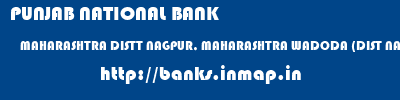 PUNJAB NATIONAL BANK  MAHARASHTRA DISTT NAGPUR, MAHARASHTRA WADODA (DIST NAGPUR)   banks information 
